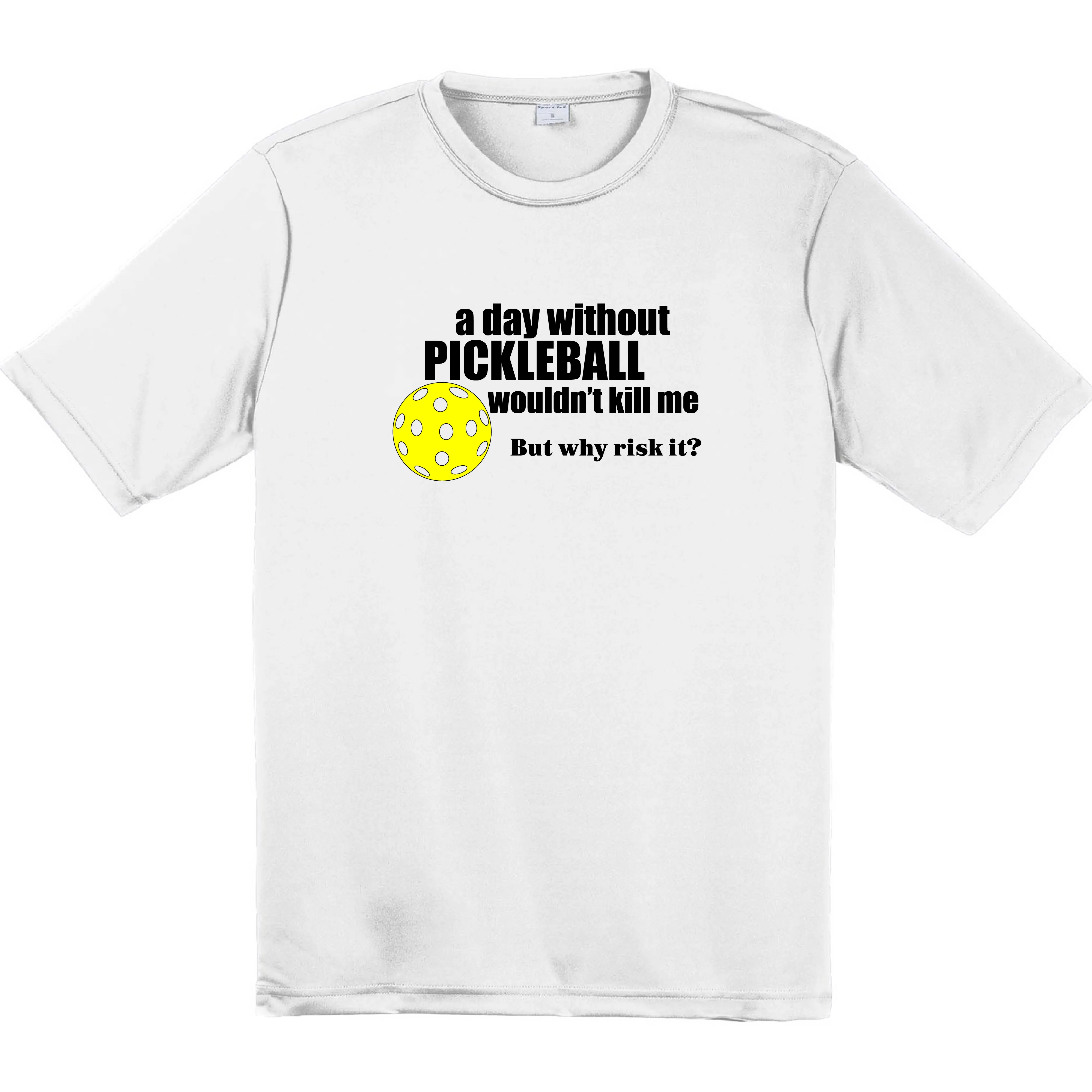 A Day Without Pickleball Wouldn't Kill Me (But Why Risk It) | Clearance Men’s Short Sleeve Pickleball Shirt | 100% Polyester