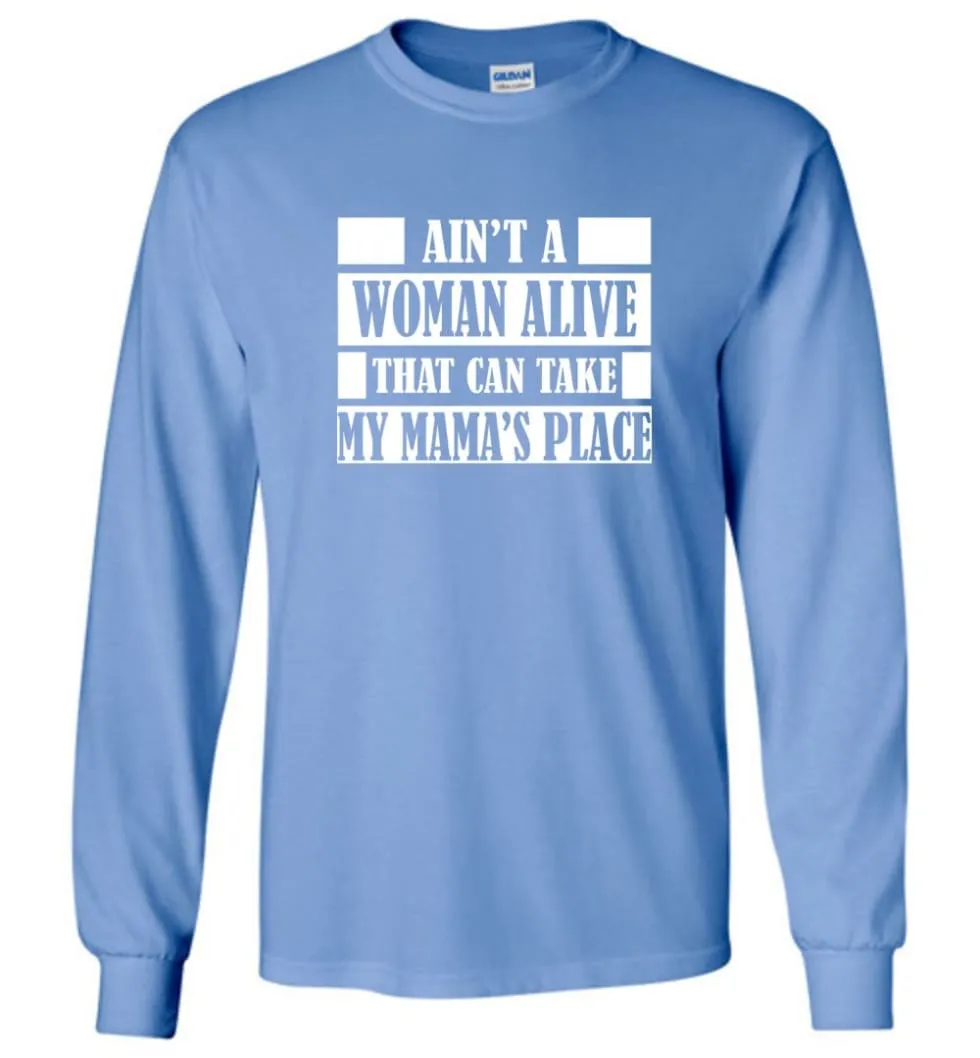 Ain't A Woman Alive That Can Take Mamas Place Gift for Mom Grandma Long Sleeve T-Shirt