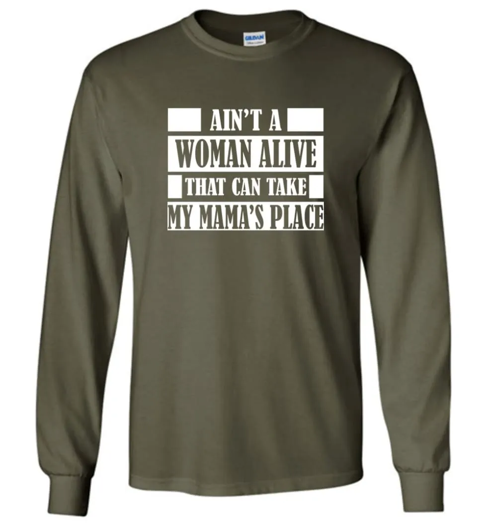 Ain't A Woman Alive That Can Take Mamas Place Gift for Mom Grandma Long Sleeve T-Shirt