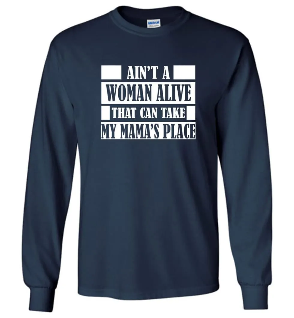 Ain't A Woman Alive That Can Take Mamas Place Gift for Mom Grandma Long Sleeve T-Shirt