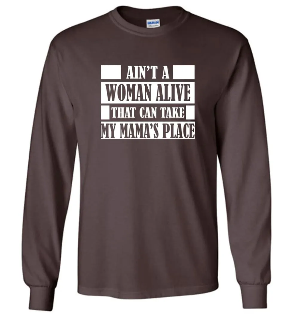 Ain't A Woman Alive That Can Take Mamas Place Gift for Mom Grandma Long Sleeve T-Shirt