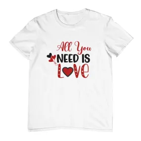 All you need is love Valentine T-Shirt