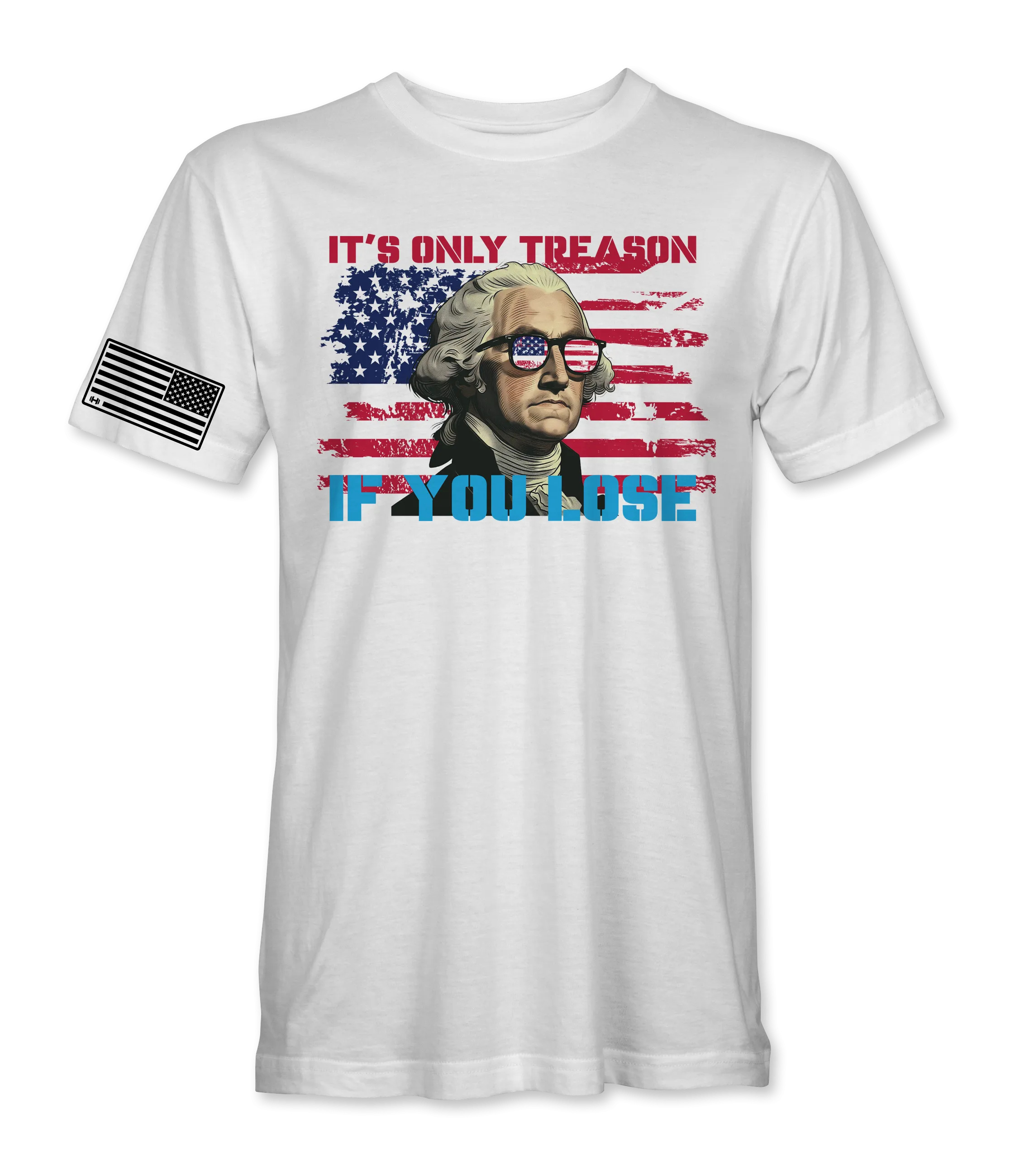 It's Only Treason If You Lose T-Shirt